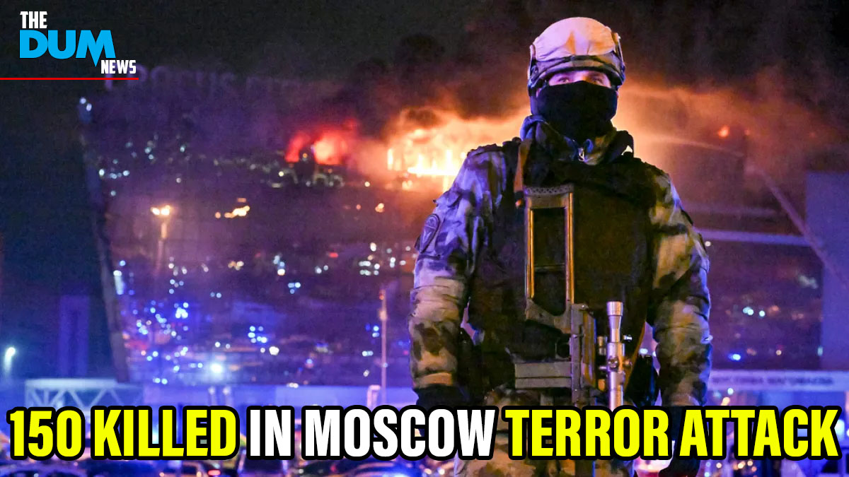 Tragic Moscow Concert Attack Kills 150+; Global Outcry and Security Tightened - THE DUM NEWS