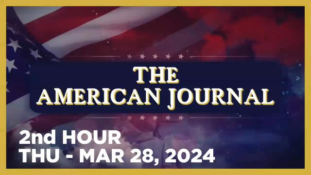 THE AMERICAN JOURNAL [2 of 3] Thursday 3/28/24 • News, Reports & Analysis • Infowars