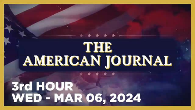 THE AMERICAN JOURNAL [3 of 3] Wednesday 3/6/24 • News, Calls, Reports & Analysis • Infowars