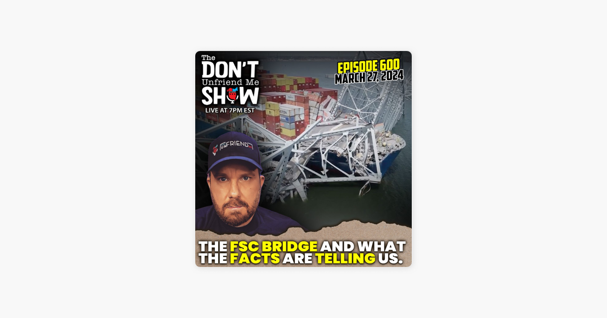 ‎The Don't Unfriend Me Show: What really happened to the Francis Scott Key Bridge? on Apple Podcasts
