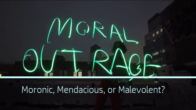 Misplaced Moral Outrage—Moronic, Mendacious, or Malevolent? - Dr. Rich Swier