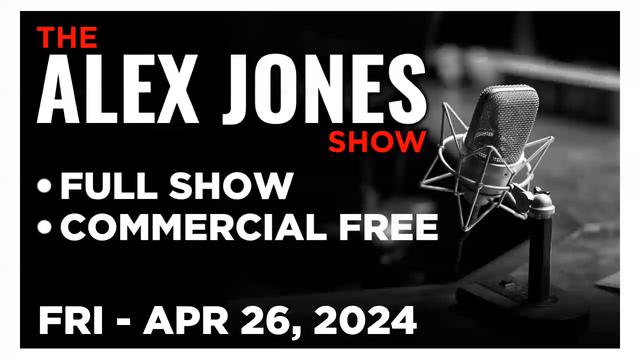 ALEX JONES [FULL] Friday 4/26/24  Democrat Lawfare Backfires! Trump Trials INCREASING His Popularity