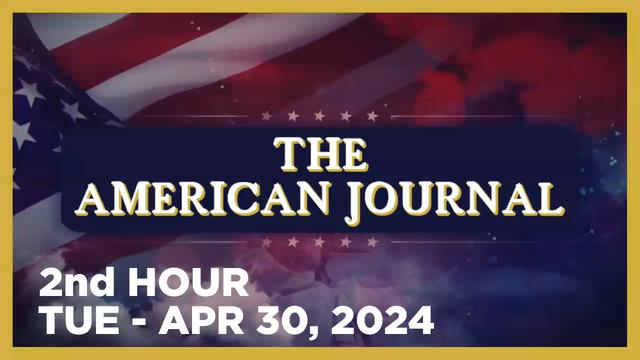 THE AMERICAN JOURNAL [2 of 3] Tuesday 4/30/24 • MORE WAR & PROTEST, News, Reports & Analysis