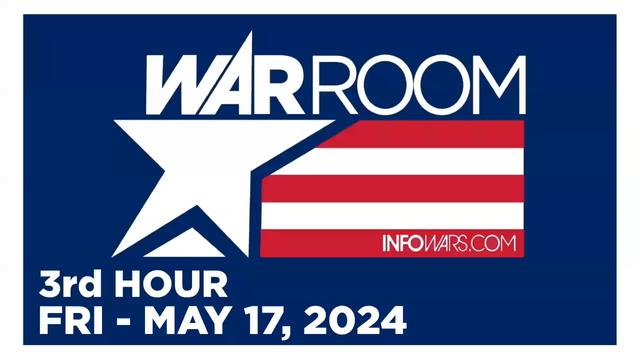 WAR ROOM [3 of 3] Friday 5/17/24 • REVENGE OF THE CIS, News, Reports & Analysis • Infowars