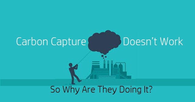 Carbon Capture Doesn’t Work, So Why Are They Doing It? - Dr. Rich Swier