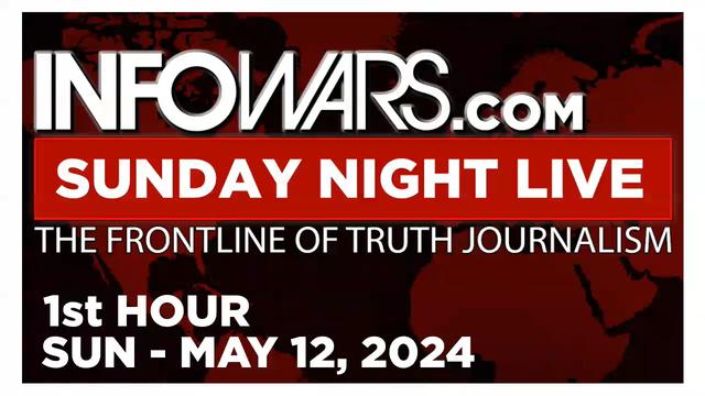 SUNDAY NIGHT LIVE [1 of 2] Sunday 5/12/24 • CNN FINALLY ADMITS - News, Reports & Analysis • Infowars