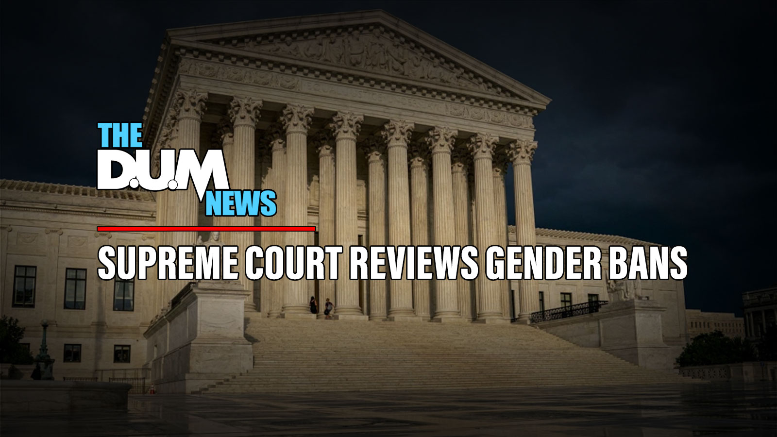 Supreme Court to Review State Bans on Gender-Affirming Care for Minors - THE DUM NEWS