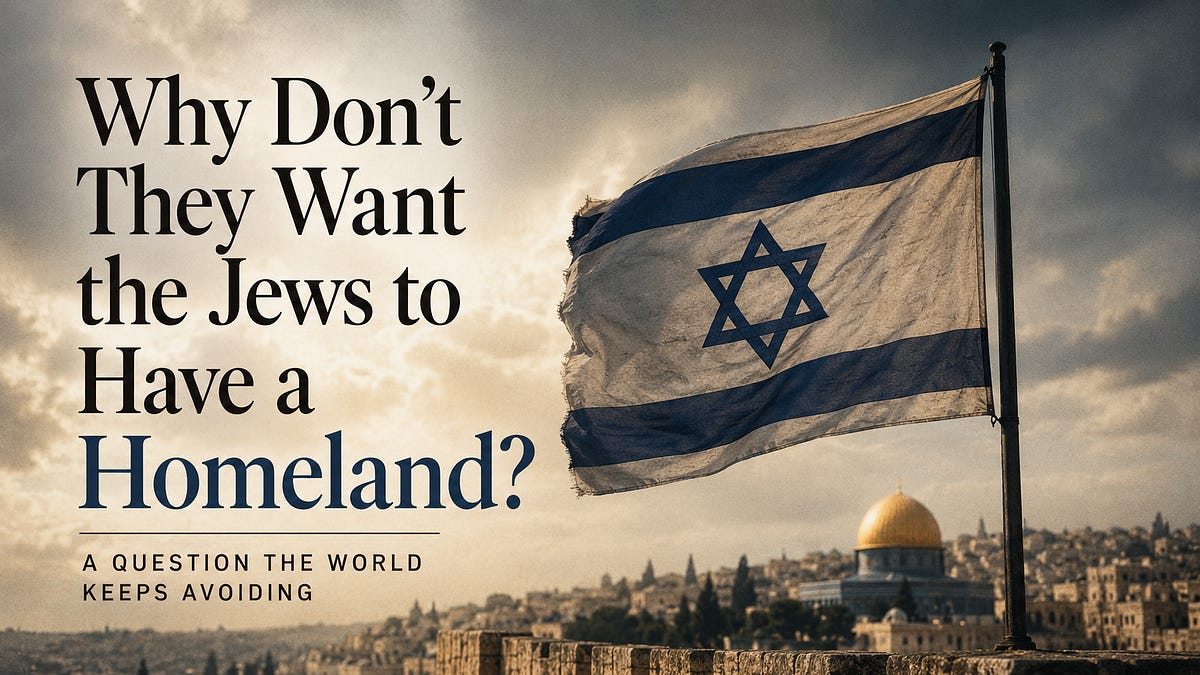 Why Don’t They Want the Jews to Have a Homeland?
