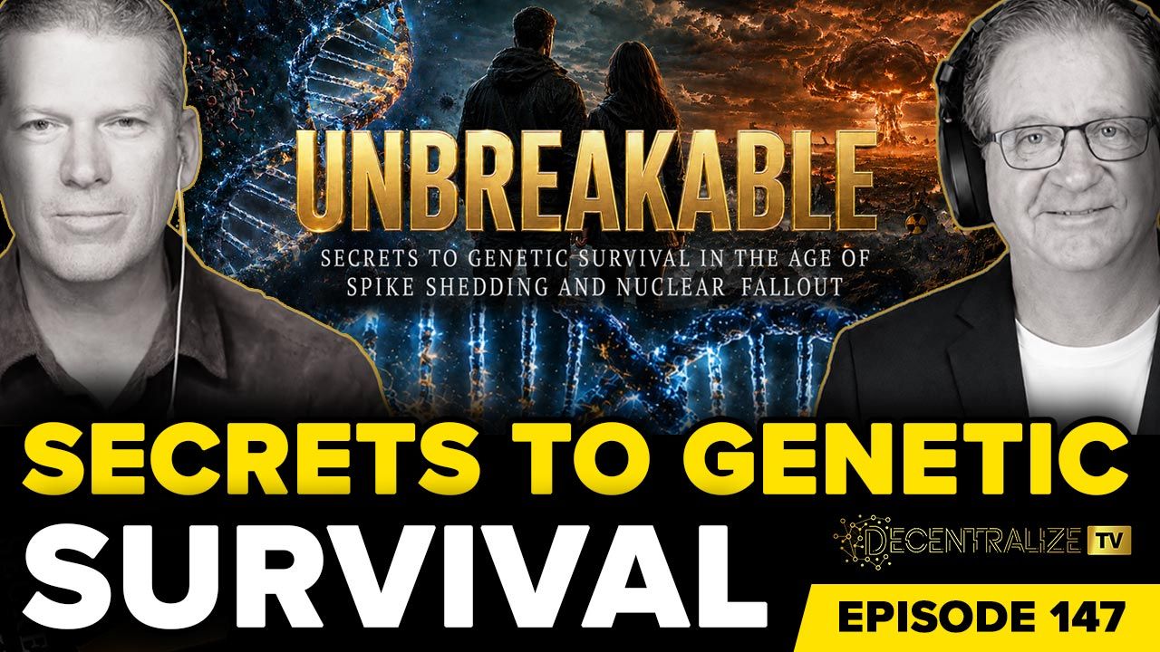 Decentralize.TV - Episode 147 – Sep 04, 2026 - Todd Interviews Mike Adams: UNBREAKABLE—Genetic Survival in the Age of Spike Shedding and Nuclear Fallout - Brighteon.com