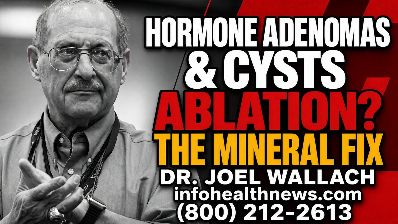 Dr Joel Wallach on Hormone Imbalance, Adenomas, Cysts, Ablation & the Mineral Supplement Fix - Brighteon.com